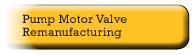 Pump motor valve remanufacturing